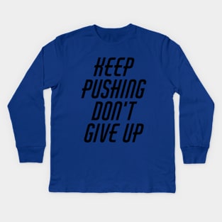 Keep Pushing Don't Give Up Kids Long Sleeve T-Shirt